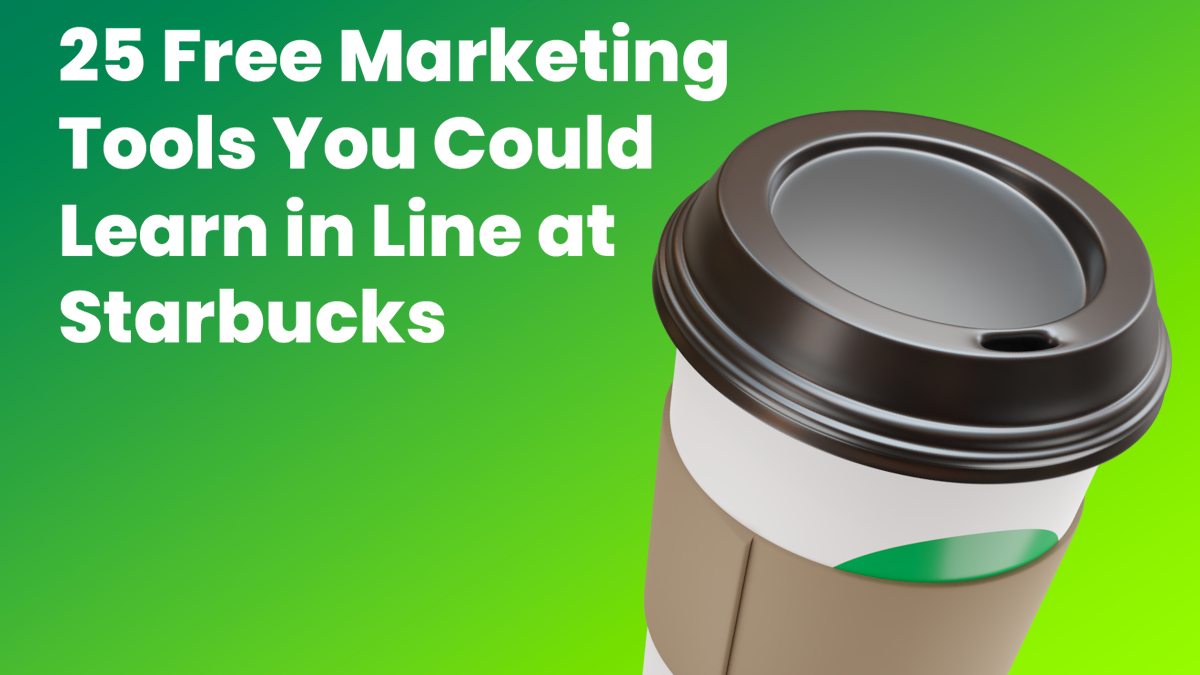 25 Free Marketing Tools You Could Learn in Line at Starbucks