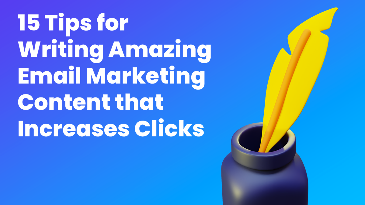 15 Tips for Writing Amazing Email Marketing Content that Increases Clicks