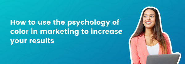 How to use color psychology in your marketing