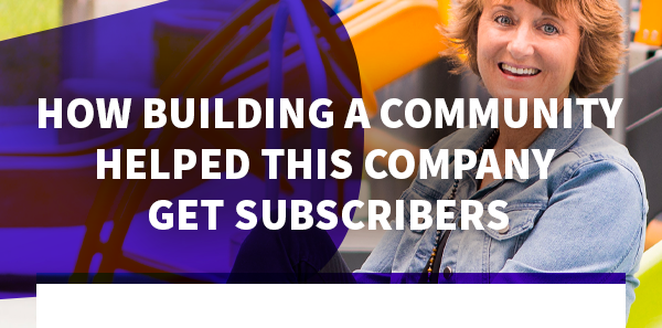 How Building a Community Helped This Company Get Subscribers