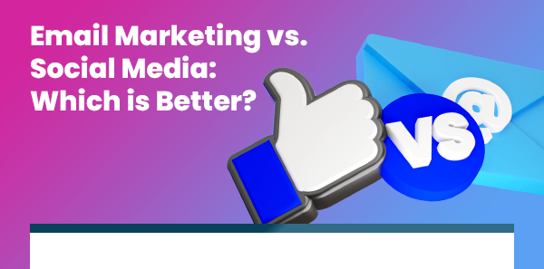 Email Marketing vs. Social Media: Which is Better?