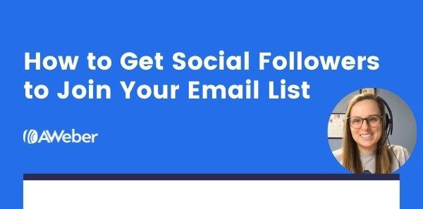 How to Get Your Social Followers to Join Your Email List