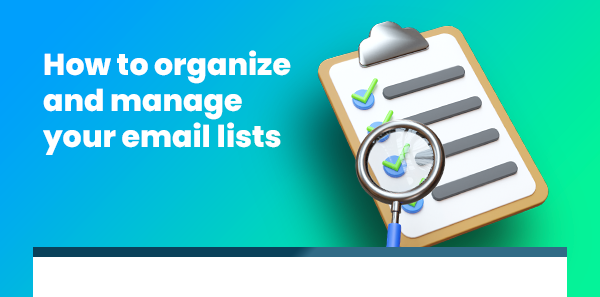 How to organize and manage your email lists