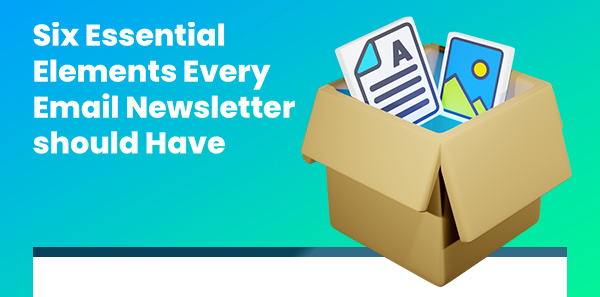 Six essential elements every newsletter should have