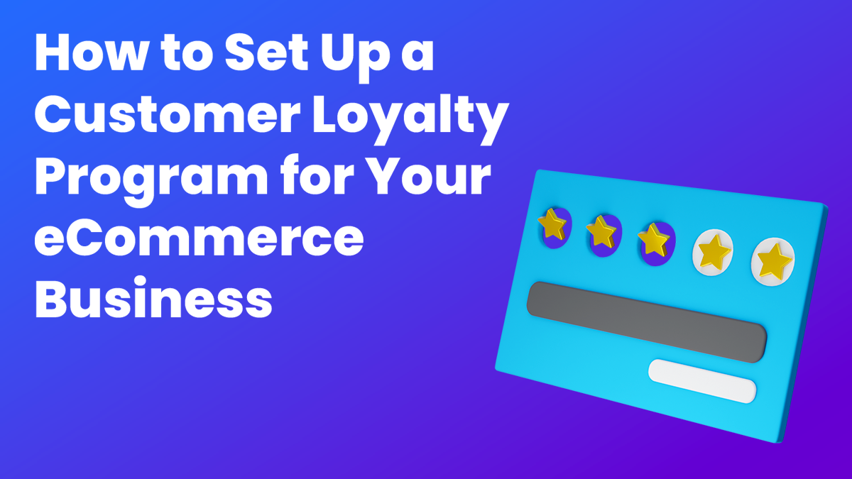 How to set up a customer loyalty program for your ecommerce business.