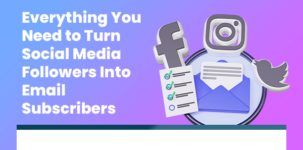 Everything you need to turn social followers into email subscribers