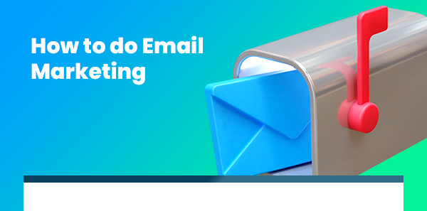 How to do
Email Marketing