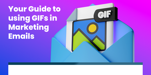 Your guide to using GIFs in marketing emails
