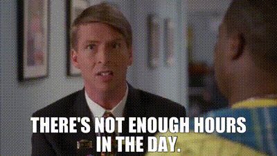 GIF from 30 Rock of a character saying, "There's not enough hours in the day."
