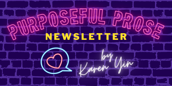 Graphic of a purple brick wall with neon text saying "Purposeful Prose Newsletter by Karen Yin," with a neon heart in a speech bubble coming from
my name.