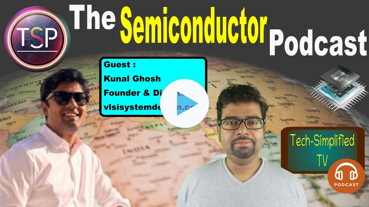 The Semiconductor Podcast | Guest Kunal Ghosh (Founder of https://www.vlsisystemdesign.com/)