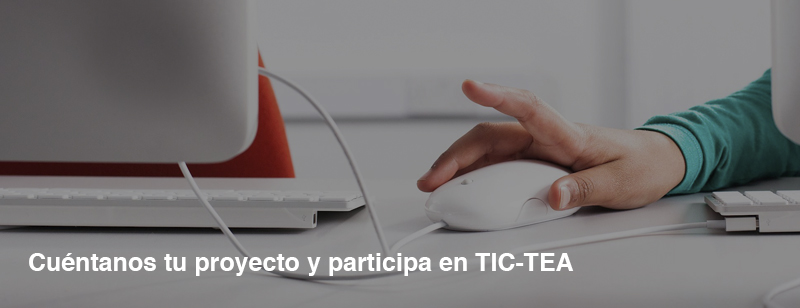 Cuéntanos tu proyecto y participa en TIC-TEA