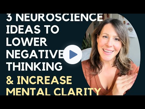 3 neuroscience ideas to lower negative thinking and increase mental clarity