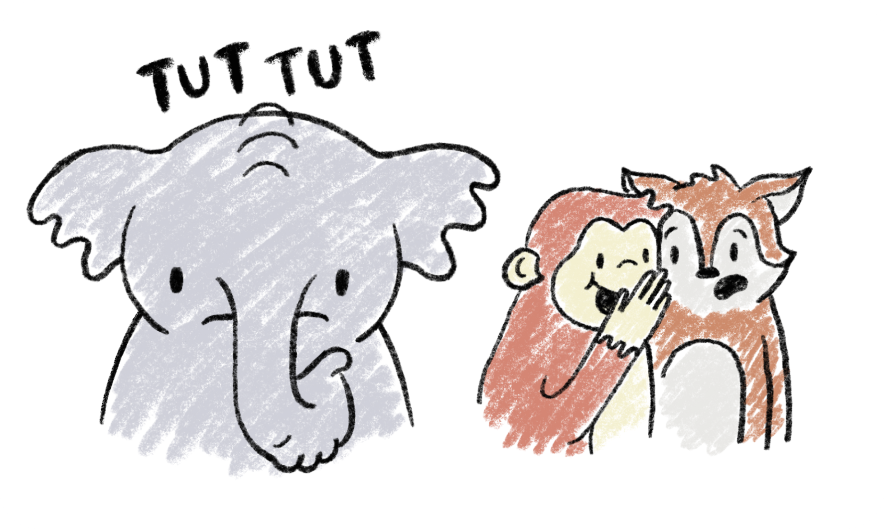 A judgemental
elephant on the left and a gossipy monkey on the right.