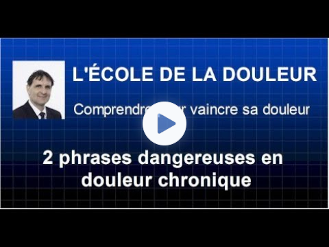 Deux phrases dangereuses en douleur chronique