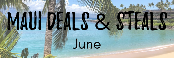 Maui Deals and Steals June