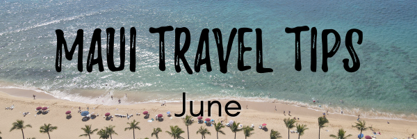 Maui travel tips June