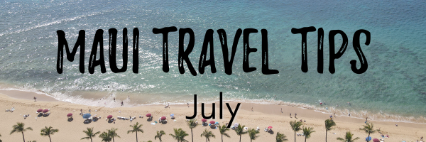 Maui travel tips July