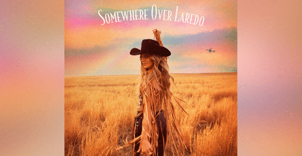 Lainey Wilson “Somewhere Over Laredo”