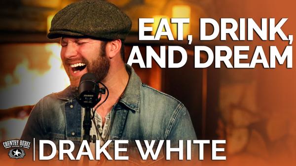 Drake White Sings Eat, Drink and Dream