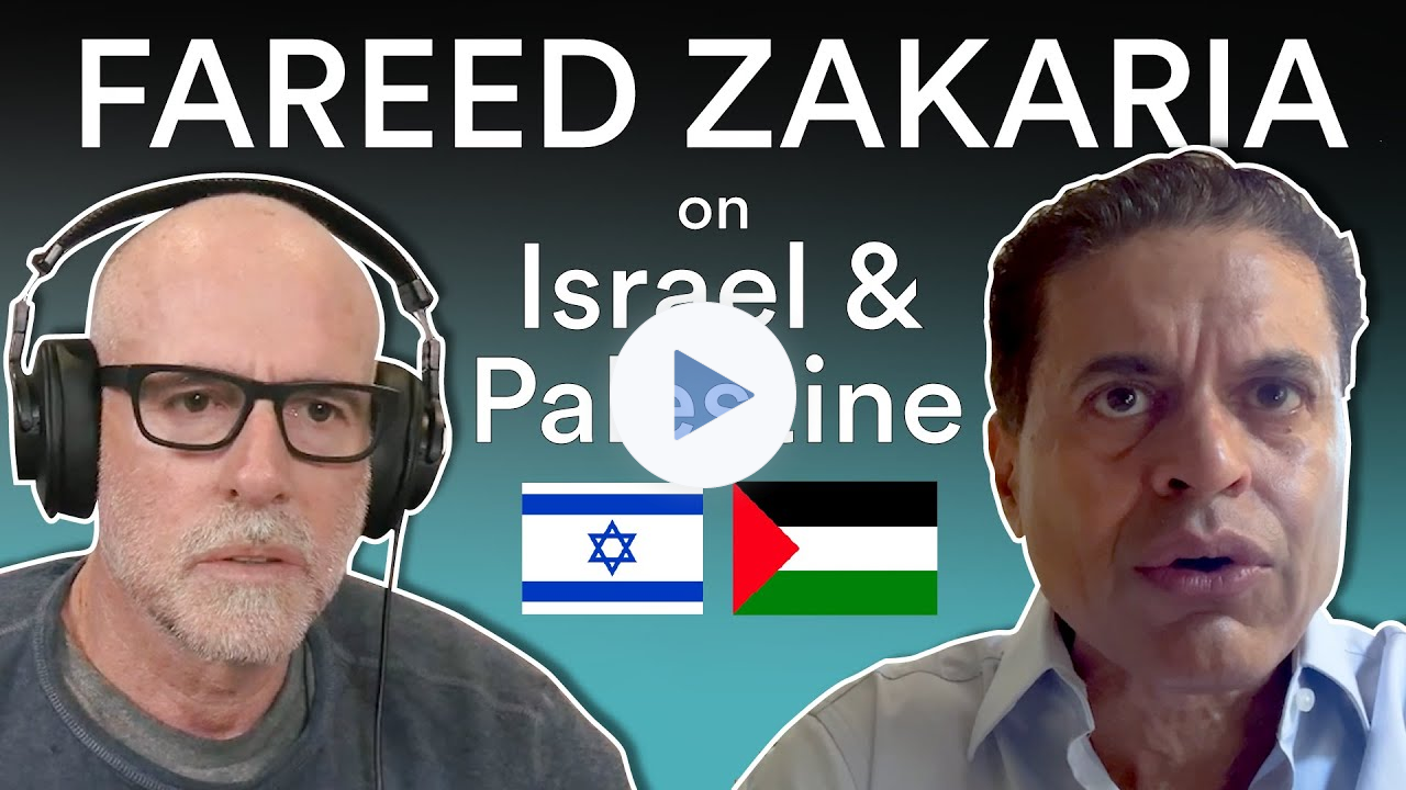 Conversation with Fareed Zakaria - The Conflict in Israel and the State of Foreign Affairs