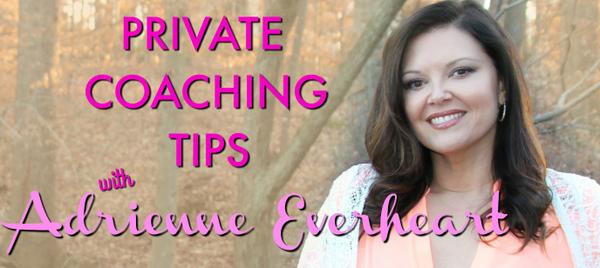 Private Coaching Tips with Adrienne Everheart