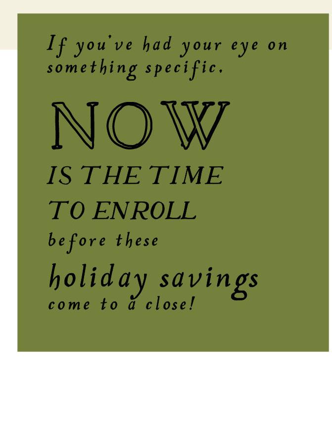 Now is the time to enroll!