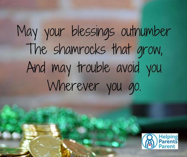 May your blessings outnumber the shamrocks that grow, And may trouble avoid you Wherever you go.