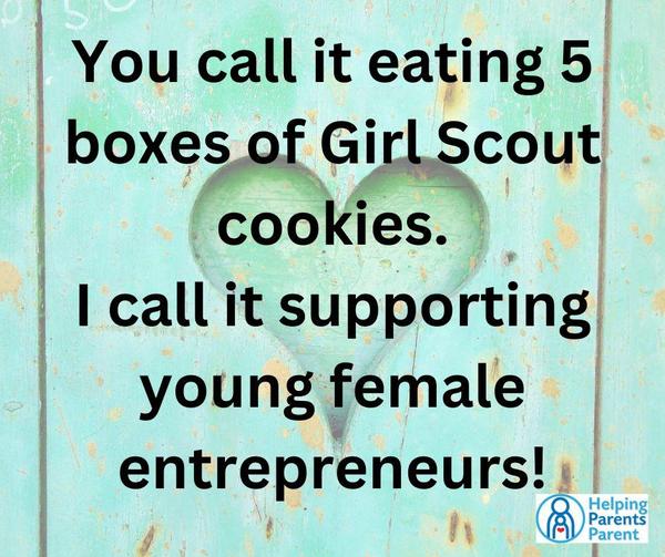 You call it eating 5 boxes of Girl Scout cookies.  I call it supporting young female entrepreneurs!