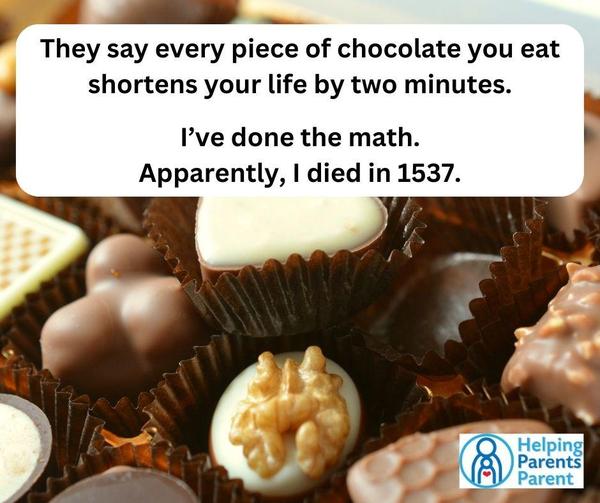They say every piece of chocolate you eat shortens your life by two minutes.  I've done the math. Apparently, I died in 1537.