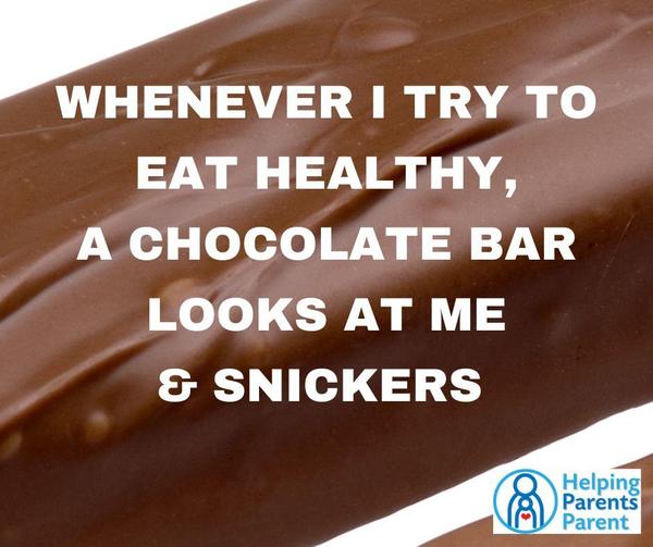 Whenever I try to eat healthy, a chocolate bar looks at me and 'snickers'
