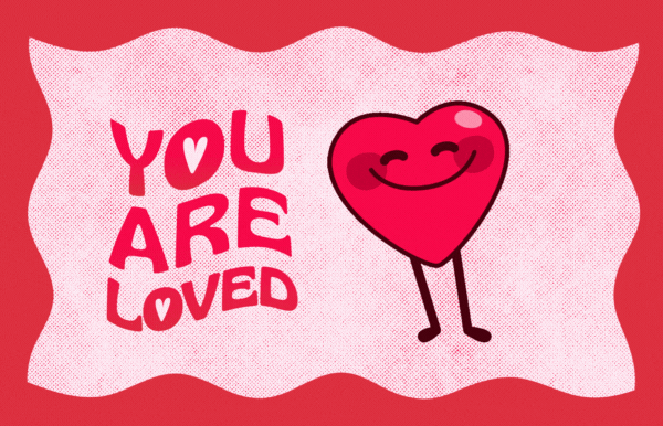 YOU are Loved! (words next to a little heart smiling and dancing)