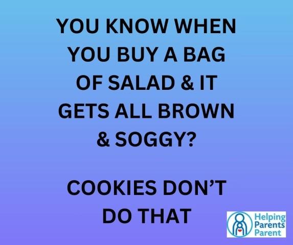 You know when you buy a bag of salad and it gets all brown and soggy?  Cookies don't do that.