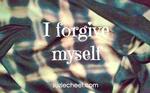 I forgive myself