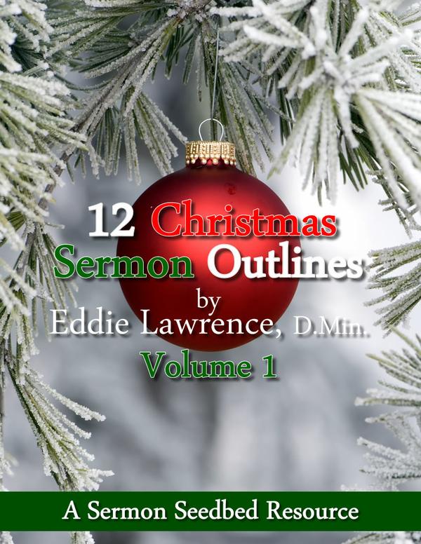 12 NEW Christmas Sermon Outlines by Eddie Lawrence Vol. 1 (New Resource)